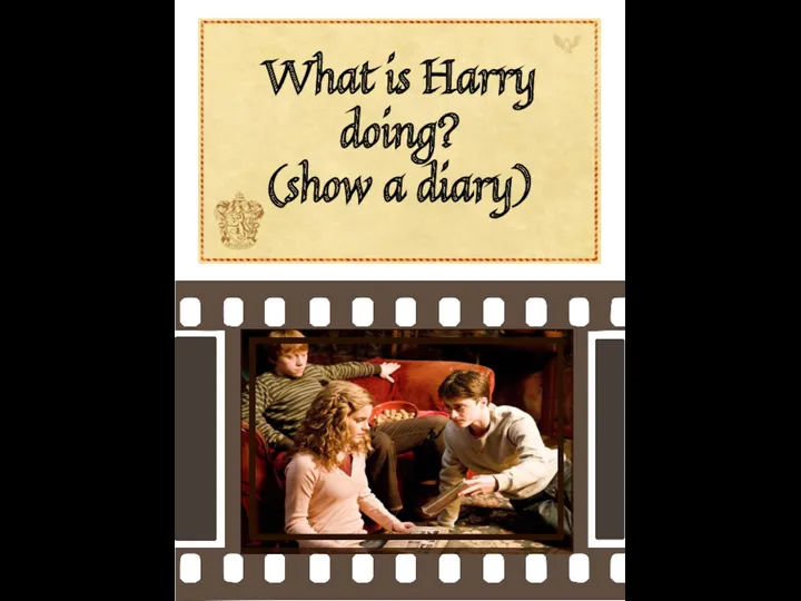 What is Harry doing? (show a diary)