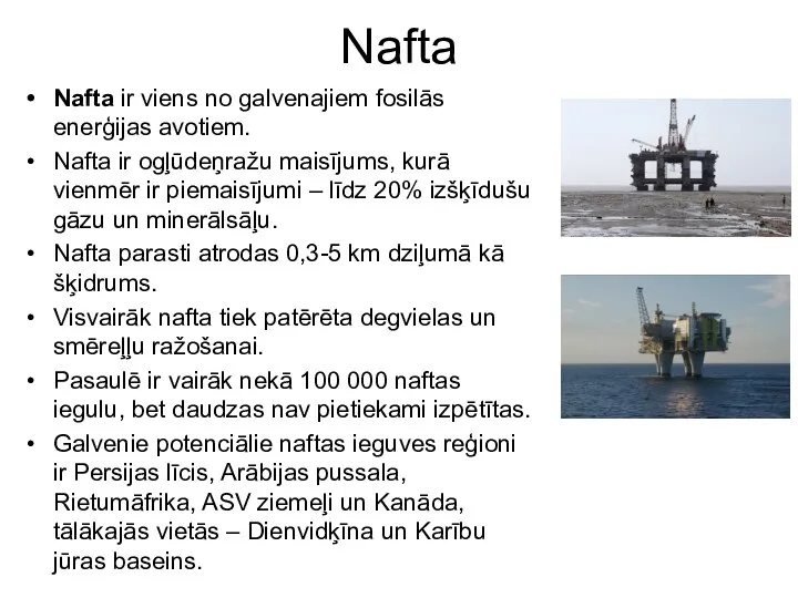 Nafta Nafta ir viens no galvenajiem fosilās enerģijas avotiem. Nafta