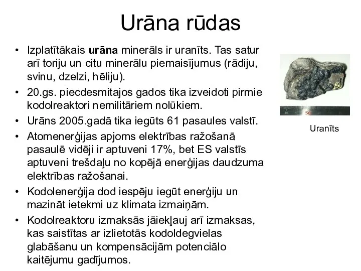 Urāna rūdas Izplatītākais urāna minerāls ir uranīts. Tas satur arī