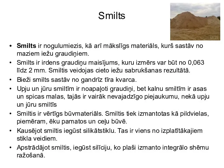 Smilts Smilts ir nogulumiezis, kā arī mākslīgs materiāls, kurš sastāv