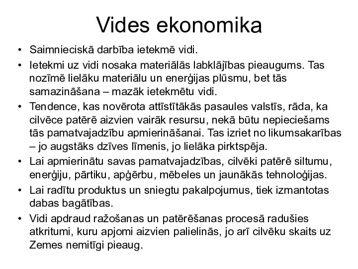 Vides ekonomika Saimnieciskā darbība ietekmē vidi. Ietekmi uz vidi nosaka