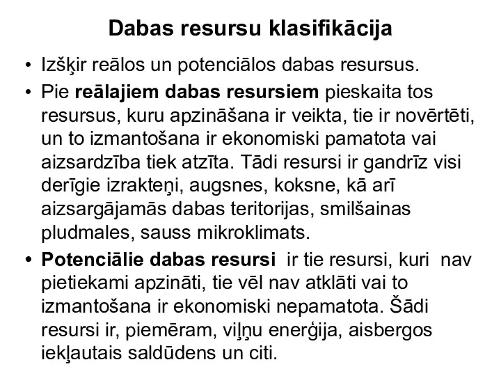 Dabas resursu klasifikācija Izšķir reālos un potenciālos dabas resursus. Pie