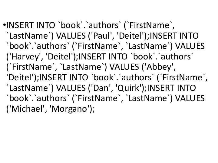 INSERT INTO `book`.`authors` (`FirstName`, `LastName`) VALUES ('Paul', 'Deitel');INSERT INTO `book`.`authors`