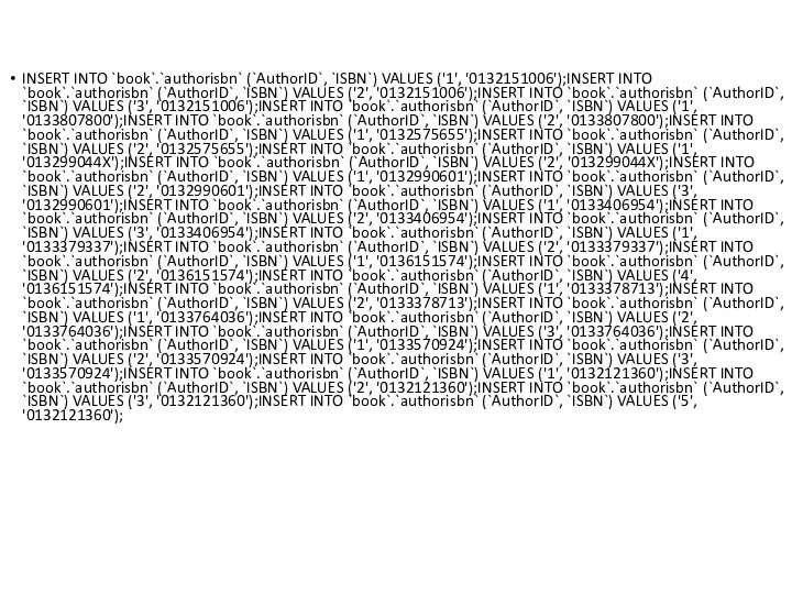 INSERT INTO `book`.`authorisbn` (`AuthorID`, `ISBN`) VALUES ('1', '0132151006');INSERT INTO `book`.`authorisbn`