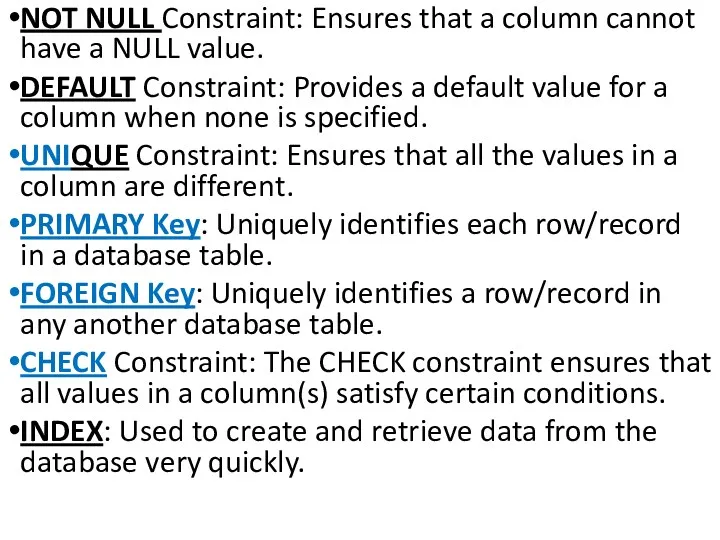 NOT NULL Constraint: Ensures that a column cannot have a