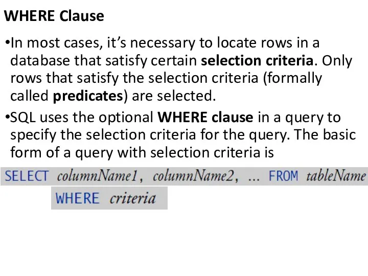 WHERE Clause In most cases, it’s necessary to locate rows