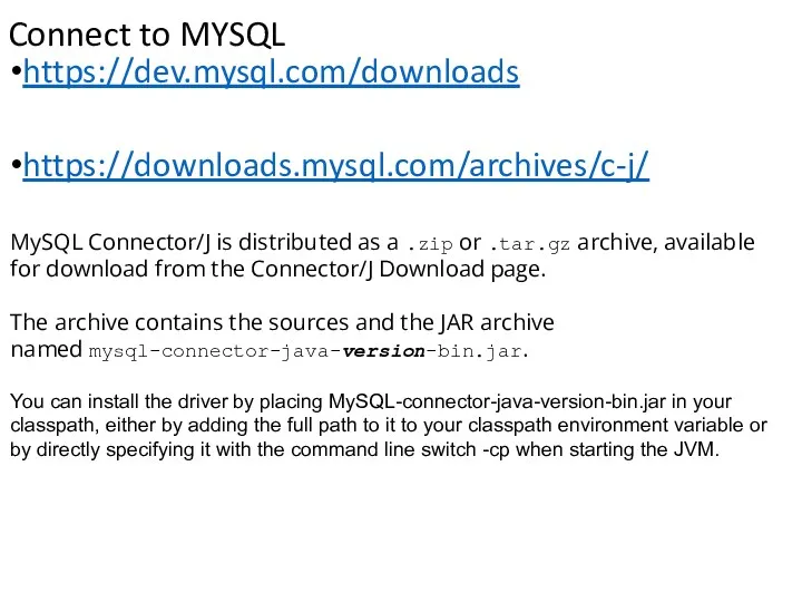 Connect to MYSQL https://dev.mysql.com/downloads https://downloads.mysql.com/archives/c-j/ MySQL Connector/J is distributed as