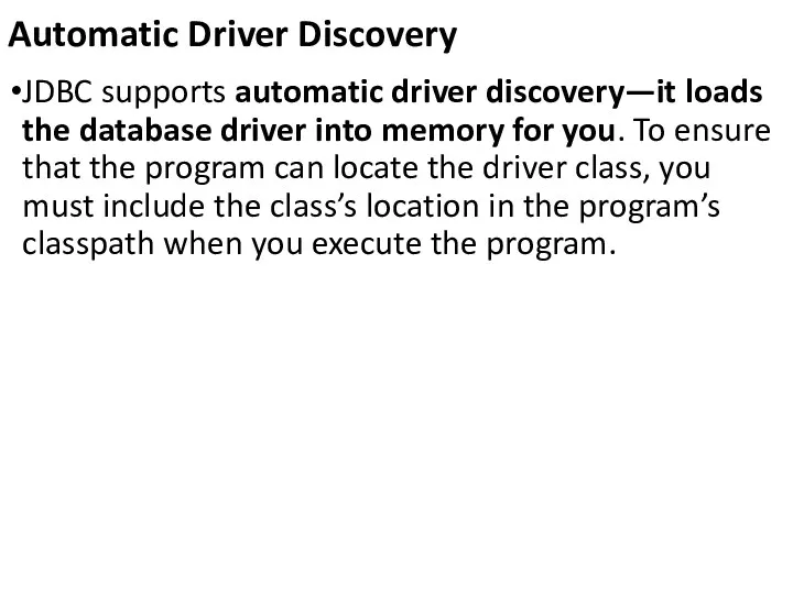 Automatic Driver Discovery JDBC supports automatic driver discovery—it loads the