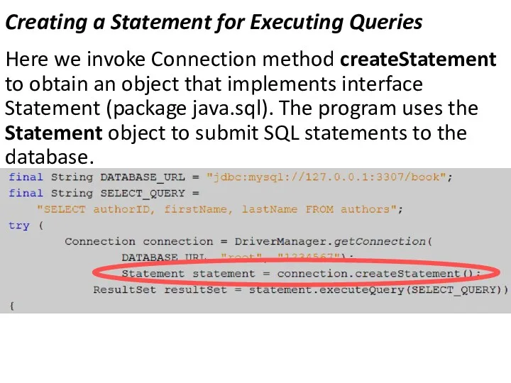 Creating a Statement for Executing Queries Here we invoke Connection