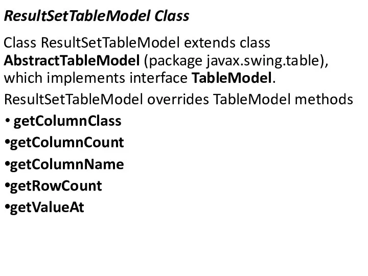 ResultSetTableModel Class Class ResultSetTableModel extends class AbstractTableModel (package javax.swing.table), which