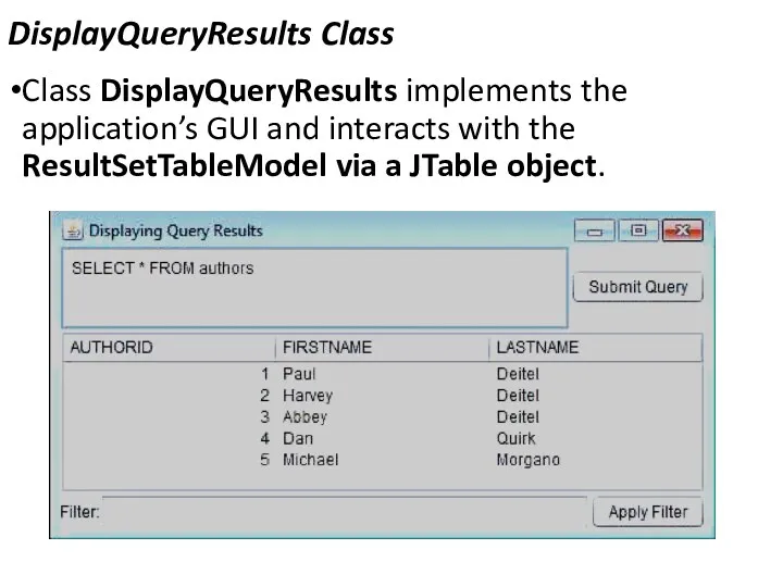 DisplayQueryResults Class Class DisplayQueryResults implements the application’s GUI and interacts