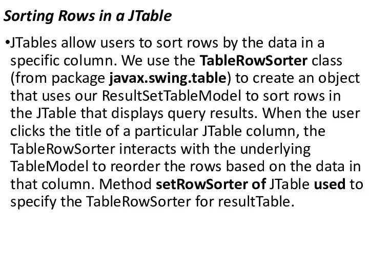 Sorting Rows in a JTable JTables allow users to sort