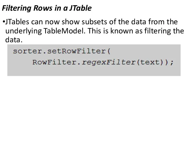 Filtering Rows in a JTable JTables can now show subsets