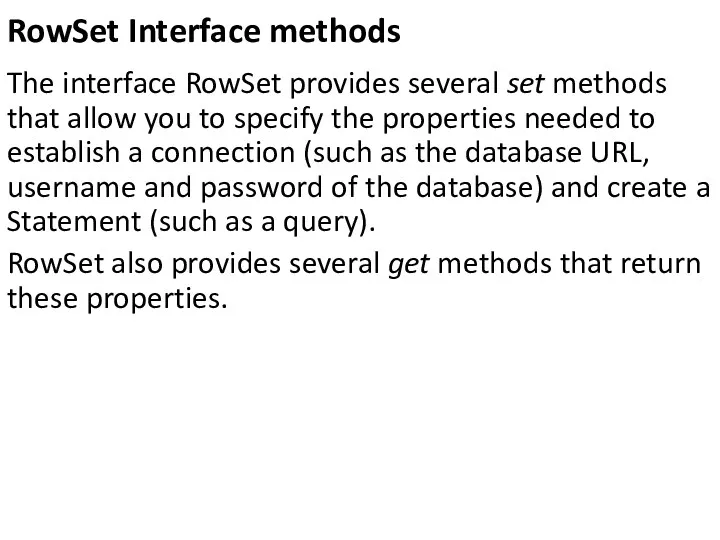 RowSet Interface methods The interface RowSet provides several set methods