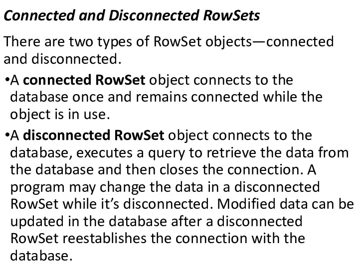 Connected and Disconnected RowSets There are two types of RowSet