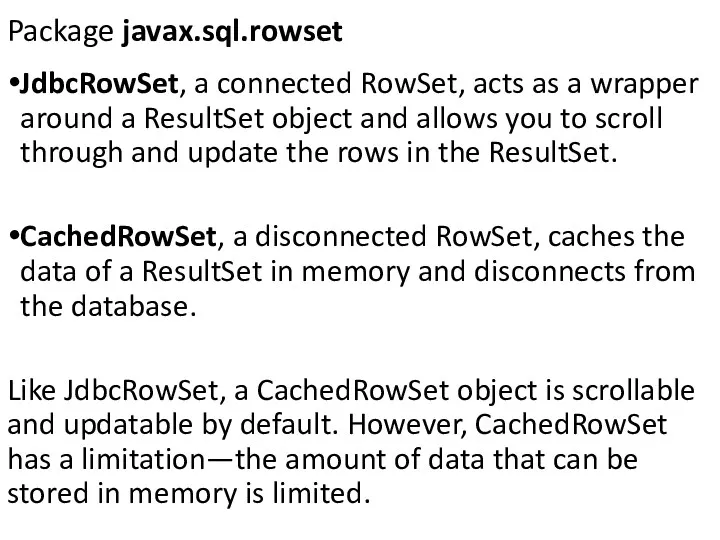 Package javax.sql.rowset JdbcRowSet, a connected RowSet, acts as a wrapper