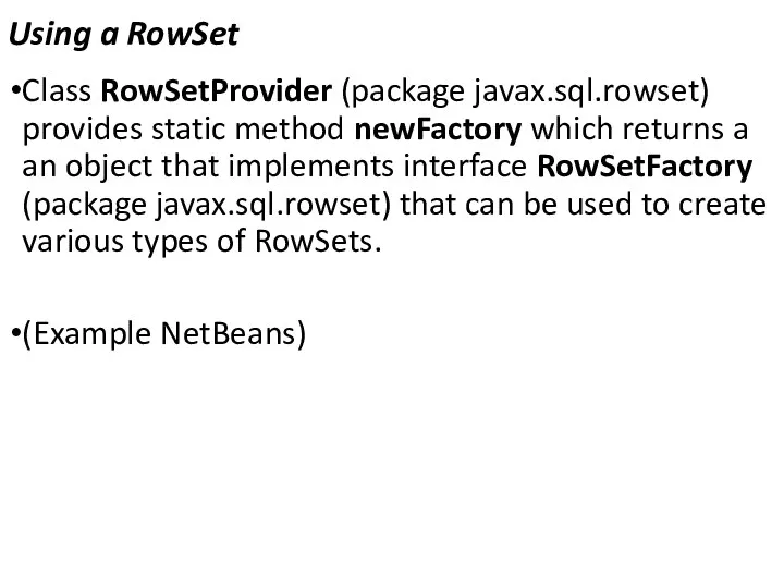 Using a RowSet Class RowSetProvider (package javax.sql.rowset) provides static method