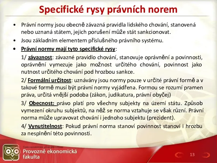 Specifické rysy právních norem Právní normy jsou obecně závazná pravidla