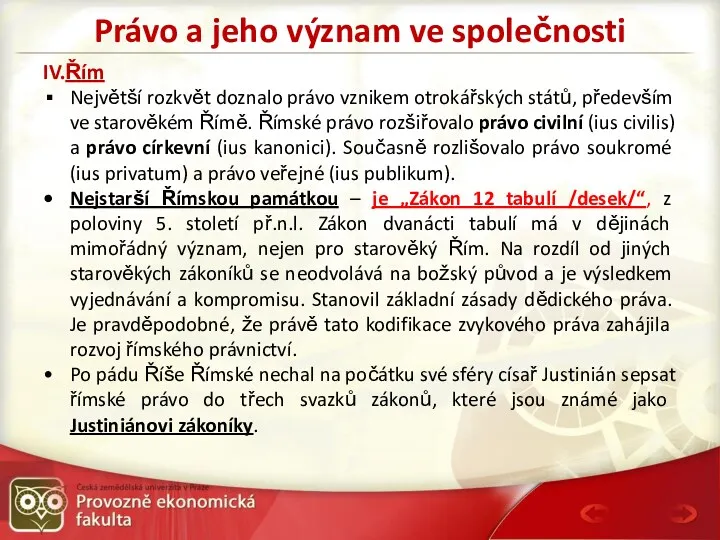 Právo a jeho význam ve společnosti IV.Řím Největší rozkvět doznalo