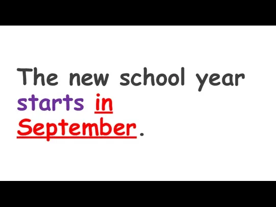 The new school year starts in September.