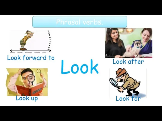 Phrasal verbs. Look Look forward to Look up Look after Look for