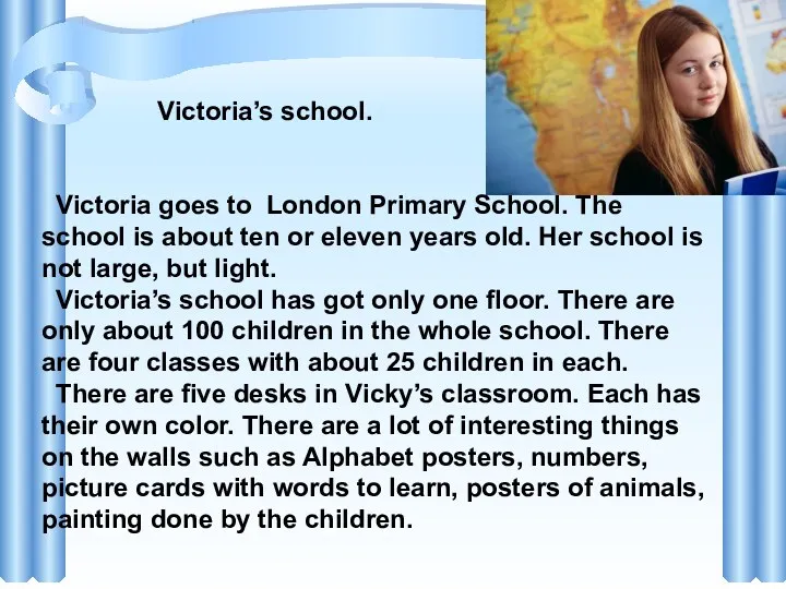 Victoria’s school. Victoria goes to London Primary School. The school