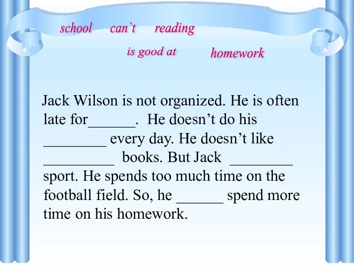 Jack Wilson is not organized. He is often late for______.