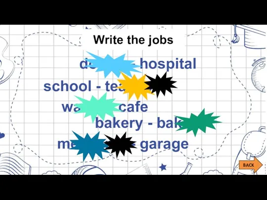 doctor - hospital waiter - cafe mechanic - garage Write