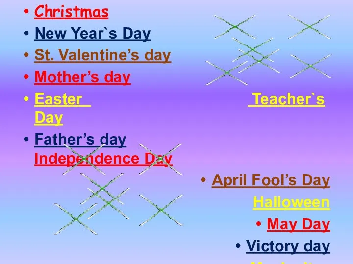 Christmas New Year`s Day St. Valentine’s day Mother’s day Easter