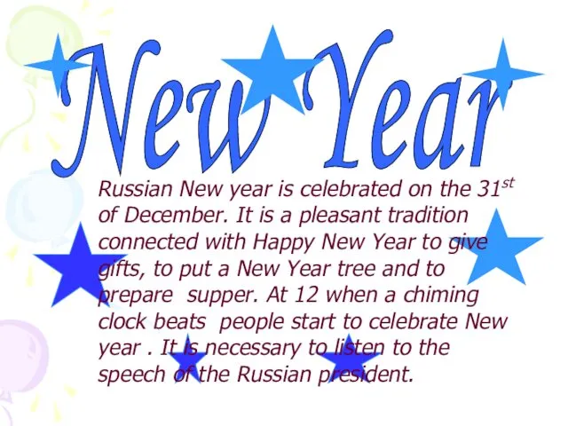 New Year Russian New year is celebrated on the 31st of December. It