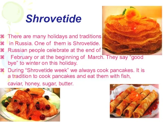 There are many holidays and traditions in Russia. One of them is Shrovetide.