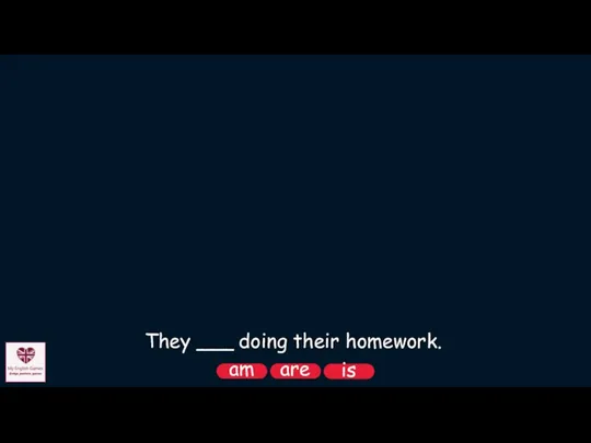 They ___ doing their homework. are am is He ___ listening to music.