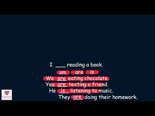 They ___ doing their homework. are am is are He