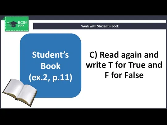 C) Read again and write T for True and F