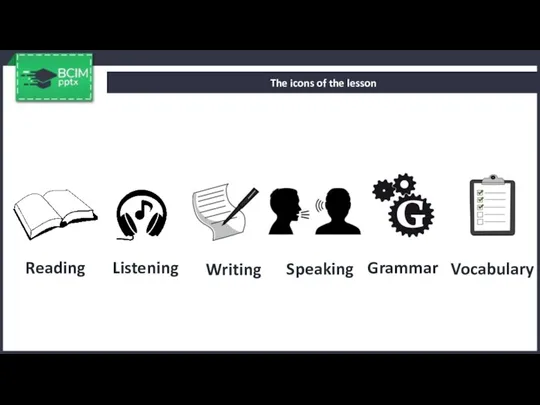 The icons of the lesson Reading Listening Grammar Speaking Writing Vocabulary