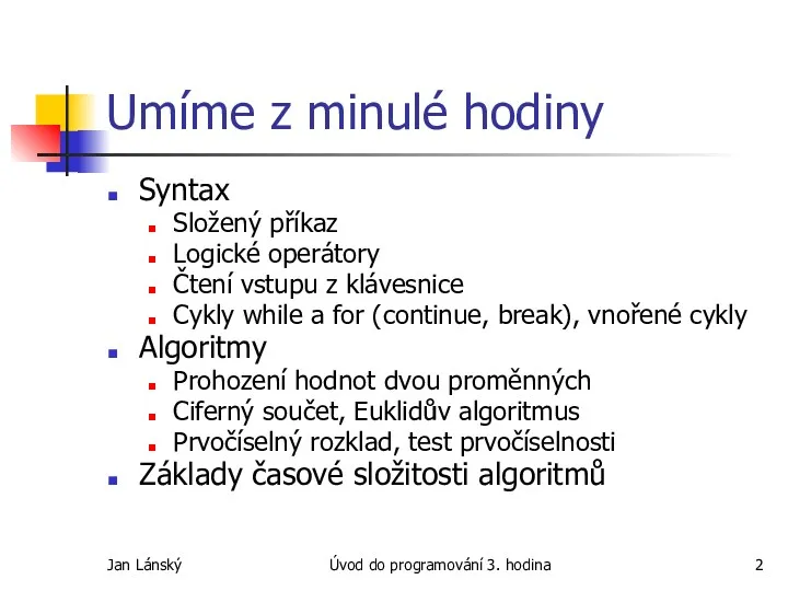 Jan Lánský Úvod do programování 3. hodina Umíme z minulé