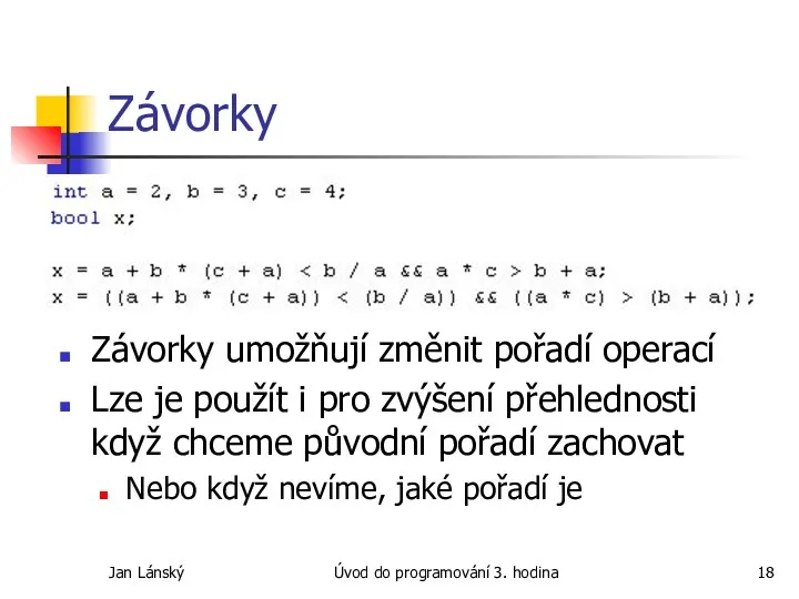 Jan Lánský Úvod do programování 3. hodina Závorky Závorky umožňují