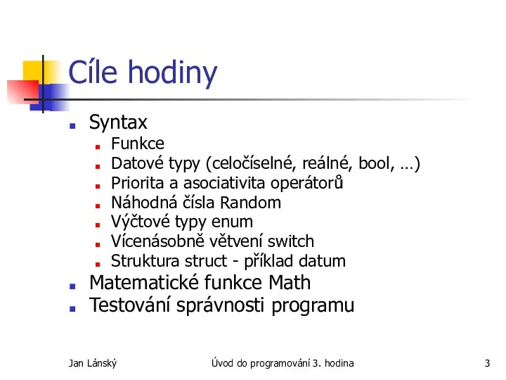 Jan Lánský Úvod do programování 3. hodina Cíle hodiny Syntax