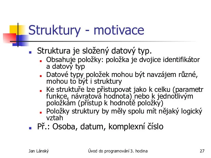 Jan Lánský Úvod do programování 3. hodina Struktury - motivace