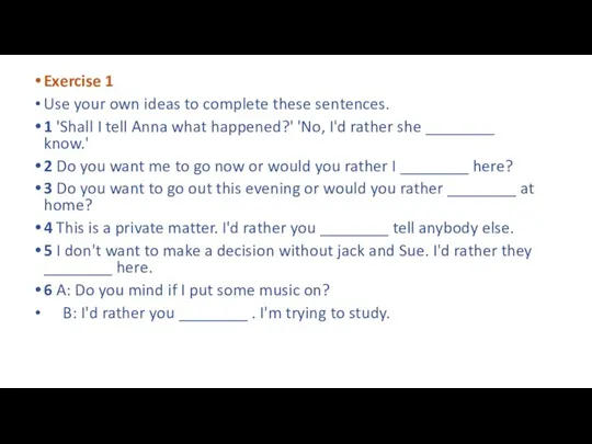 Exercise 1 Use your own ideas to complete these sentences.