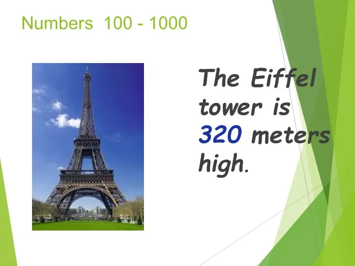 Numbers 100 - 1000 The Eiffel tower is 320 meters high.