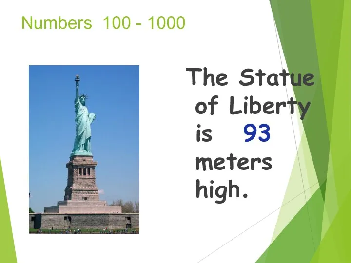 Numbers 100 - 1000 The Statue of Liberty is 93 meters high.