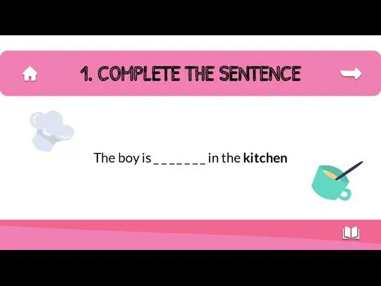 1. COMPLETE THE SENTENCE The boy is _ _ _