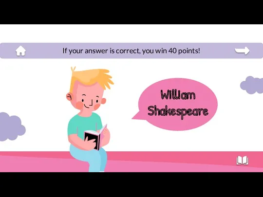 William Shakespeare If your answer is correct, you win 40 points!