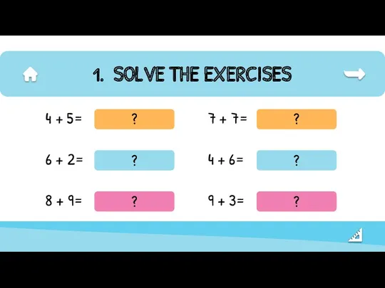 SOLVE THE EXERCISES 8 + 9= 6 + 2= 4