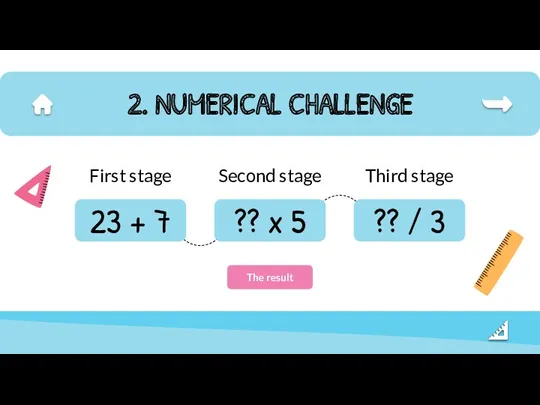 2. NUMERICAL CHALLENGE 23 + 7 First stage ?? x