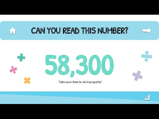 58,300 CAN YOU READ THIS NUMBER? Take your time to do it properly!