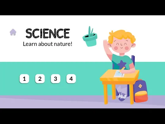 SCIENCE Learn about nature! 1 2 3 4