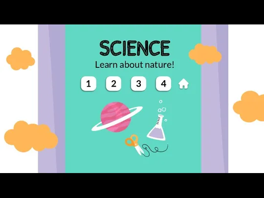 Learn about nature! SCIENCE 1 2 3 4