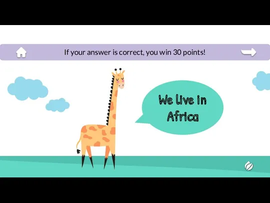 We live in Africa If your answer is correct, you win 30 points!
